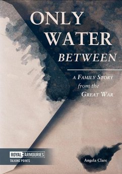 Only Water Between: A Family Story Form the Great War: A Family Story from the Great War - Clare, Angela