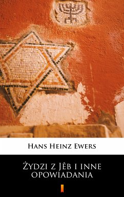 Żydzi z Jêb i inne opowiadania (eBook, ePUB) - Ewers, Hans Heinz