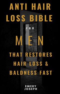 Anti-Hair Loss Bible for Men That Restores Hair Loss & Baldness Fast (eBook, ePUB) - Joseph, Emery