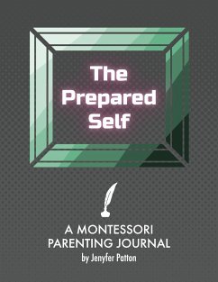 The Prepared Self: A Montessori Parenting Journal - Patton, Jenyfer