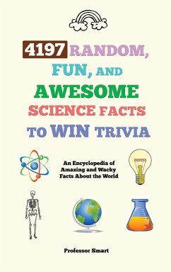 4197 Random, Fun, and Awesome Science Facts to Win Trivia - Smart