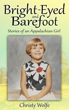 Bright-Eyed and Barefoot (Stories of an Appalachian Girl) (eBook, ePUB) - Wolfe, Christy