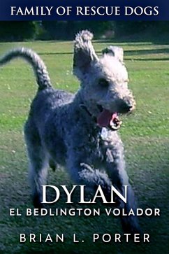 Dylan - El Bedlington Volador (Familia de Perros Rescatados Libro 6) (eBook, ePUB) - Porter, Brian L.