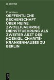 Oeffentliche Rechenschaft über meine zwoelfjaehrige Dienstfuehrung als zweiter Arzt des Koenigl. Charité-Krankenhauses zu Berlin (eBook, PDF)