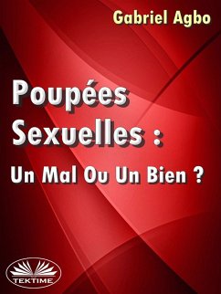 Poupées Sexuelles: Un Mal Ou Un Bien? (eBook, ePUB) - Agbo, Gabriel
