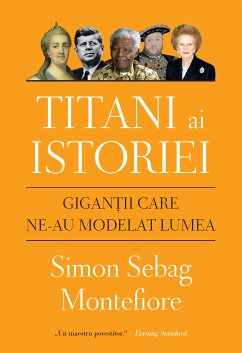 Titani Ai Istoriei. Gigantii Care Ne-Au Modelat Lumea (eBook, ePUB) - Sebag, Simon
