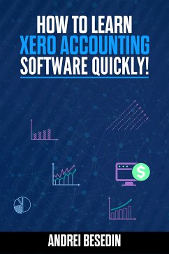 How To Learn Xero Accounting Software Quickly! (eBook, ePUB) - Besedin, Andrei