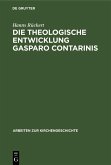Die theologische Entwicklung Gasparo Contarinis (eBook, PDF)