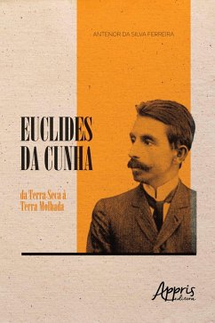 Euclides da Cunha: Da Terra Seca à Terra Molhada (eBook, ePUB) - Ferreira, Antenor da Silva