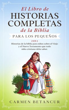 El Libro de Historias Completas de la Biblia para los pequeños (eBook, ePUB) - Betancur, Carmen