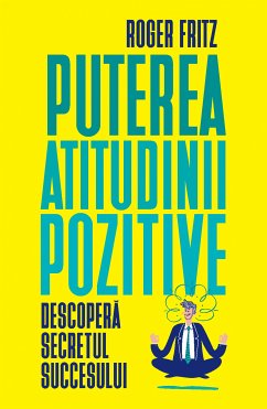 Puterea atitudinii pozitive (eBook, ePUB) - Fritz, Roger