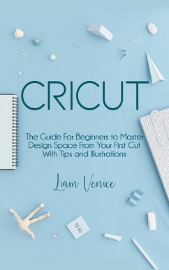 Cricut: The Guide For Beginners (eBook, ePUB) - Venice, Liam