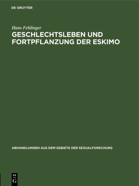 Geschlechtsleben und Fortpflanzung der Eskimo (eBook, PDF) Geschlechtsleben und Fortpflanzung der Eskimo (eBook, PDF)
