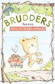 Brudders Learns How To Make Friends (Brudders' Books, #1) (eBook, ePUB)