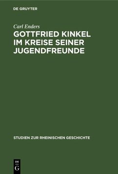 Gottfried Kinkel im Kreise seiner Jugendfreunde (eBook, PDF) - Enders, Carl