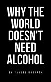 Why the World Doesn't Need Alcohol (eBook, ePUB)