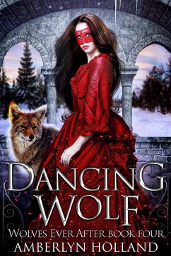 Dancing Wolf (Wolves Ever After, #4) (eBook, ePUB) - Holland, Amberlyn