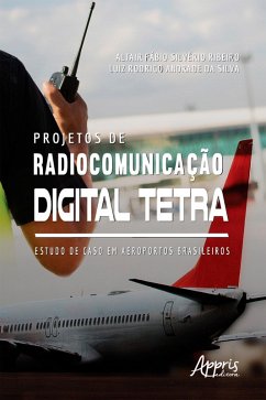 Projetos de Radiocomunicação Digital Tetra: Estudo de Caso Em Aeroportos Brasileiros (eBook, ePUB) - Silva, Luiz Rodrigo Andrade da; Ribeiro, Altair Fábio Silvério