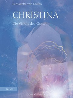 Christina, Band 2: Die Vision des Guten (eBook, ePUB) - Dreien, Bernadette von