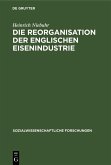 Die Reorganisation der englischen Eisenindustrie (eBook, PDF)