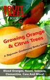 The Fruit Trees Book: Growing Orange & Citrus Trees - Blood Oranges, Navel, Valencia, Clementine, Cara And More (eBook, ePUB)