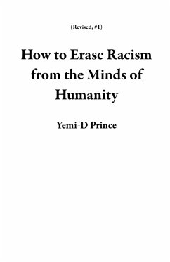 Cover How to Erase Racism from the Minds of Humanity (Revised, #1) (eBook, ePUB)