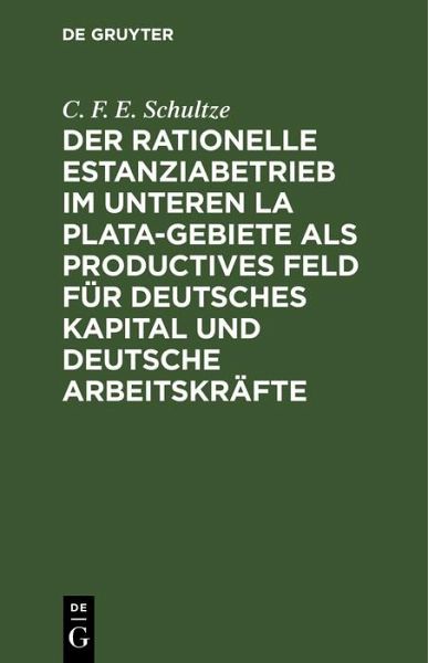 Der rationelle Estanziabetrieb im Unteren La Plata-Gebiete als productives Feld für deutsches Kapital und deutsche Arbeitskräfte (eBook, PDF) Der rationelle Estanziabetrieb im Unteren La Plata-Gebiete als productives Feld für deutsches Kapital und deutsche Arbeitskräfte (eBook, PDF)