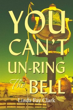 You Can't Un-Ring the Bell (eBook, ePUB) - Clark, Linda Fay