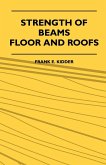 Strength Of Beams, Floor And Roofs - Including Directions For Designing And Detailing Roof Trusses, With Criticism Of Various Forms Of Timber Construction (eBook, ePUB)
