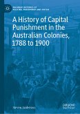 A History of Capital Punishment in the Australian Colonies, 1788 to 1900 (eBook, PDF)