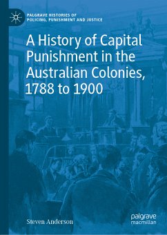 A History of Capital Punishment in the Australian Colonies, 1788 to 1900 (eBook, PDF) - Anderson, Steven