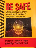Be Safe - Growing Safety Awareness for Accident Prevention in Dangerous Occupations (Safety Through Mindfulness, #1) (eBook, ePUB) Be Safe - Growing Safety Awareness for Accident Prevention in Dangerous Occupations (Safety Through Mindfulness, #1) (eBook, ePUB)
