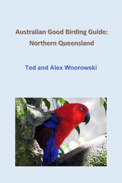 Australian Good Birding Guide: Northern Queensland (eBook, ePUB) - Wnorowski, Ted; Wnorowski, Alex