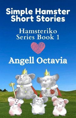 Simple Hamster Short Stories: Hamsteriko Series Book 1 (eBook, ePUB) - Octavia, Angell