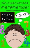 Não quero estudar Matemática! (eBook, ePUB)
