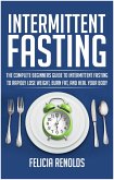 Intermittent Fasting: The Complete Beginners Guide to Intermittent Fasting to Rapidly Lose Weight, Burn Fat, and Heal Your Body (eBook, ePUB)
