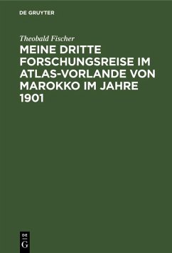 Meine dritte Forschungsreise im Atlas-Vorlande von Marokko im Jahre 1901 (eBook, PDF) - Fischer, Theobald