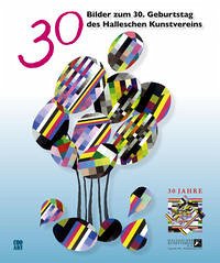 30 Bilder zum 30. Geburtstag des Halleschen Kunstvereins - Hallescher Kunstverein e. V.