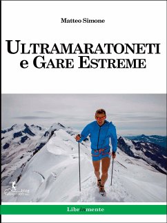 Ultramaratoneti e gare estreme (eBook, ePUB) - Simone, Matteo Ultramaratoneti e gare estreme (eBook, ePUB) - Simone, Matteo