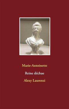 Marie-Antoinette Reine déchue (eBook, ePUB) - Laurenzi, Alexy