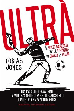 Ultrà. Il volto nascosto delle tifoserie di calcio in Italia (eBook, ePUB) - Jones, Tobias