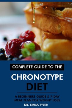 Cover Complete Guide to the Chronotype Diet: A Beginners Guide & 7-Day Meal Plan for Weight Loss (eBook, ePUB)