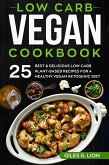 Low Carb Vegan Cookbook: 25 Best & Delicious Low Carb Plant-Based Recipes for a Healthy Vegan Ketogenic Diet (eBook, ePUB)
