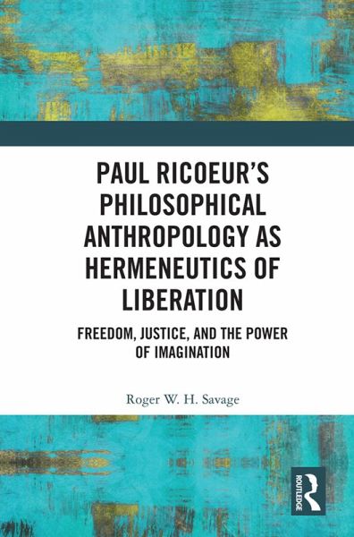 Paul Ricoeur's Philosophical Anthropology as Hermeneutics of Liberation (eBook, ePUB) Paul Ricoeur's Philosophical Anthropology as Hermeneutics of Liberation (eBook, ePUB)
