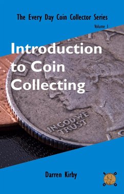 Introduction to Coin Collecting (The Every Day Coin Collector Series, #1) (eBook, ePUB) - Kirby, Darren
