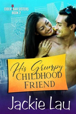 His Grumpy Childhood Friend (Cider Bar Sisters, #2) (eBook, ePUB) - Lau, Jackie
