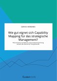 Wie gut eignet sich Capability Mapping für das strategische Management? Theoretisches Fundament sowie Veranschaulichung anhand des deutschen Energiemarkts (eBook, PDF)