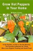 Grow Hot Peppers in Your Home. In the Garden, in Pots or On the Balcony. The Favorite Collection for Those Who Love Organic Farming and Good Food. (eBook, ePUB)