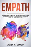 Empath: A Psychologist's Emotional Healing and Survival Guide for Empaths and Highly Sensitive People - Overcome Fears and Develop Your Gift (eBook, ePUB)