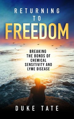 Returning to Freedom: Breaking the Bonds of Chemical Sensitivity and Lyme Disease (My Big Journey, #1) (eBook, ePUB) - Tate, Duke